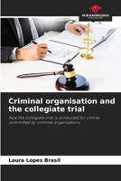 Criminal organisation and the collegiate trial: How the collegiate trial is conducted for crimes committed by criminal organisations 6206316106 Book Cover