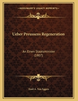 Ueber Preussens Regeneration: An Einen Staatsminister (1807) 1162302739 Book Cover