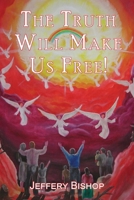 The Truth Will Make Us Free! 1479615617 Book Cover
