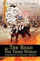 The Road to the Third World: Conspiring to Destroy America 0595482260 Book Cover