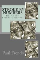 Stroke by Numbers!: Six: How I Became a Survivor! 1542554977 Book Cover