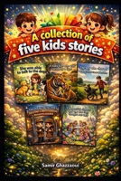 A Collection of Five Kids Stories: Adventures for Young Readers (kids books) B0GTXDFXFQ Book Cover