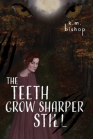 The Teeth Grow Sharper Still 1733448780 Book Cover