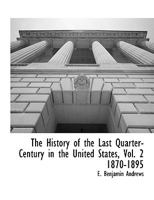 The History Of The Last Quarter-century In The United States, 1870-1895, Volume 2... 1346669678 Book Cover