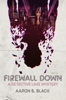 Firewall Down: A Detective Lake Mystery B08M8FNW49 Book Cover