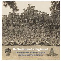 Reflections of a Regiment: The Honourable Artillery Company and the Great War in Pictures 1908990597 Book Cover