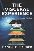 The Visceral Experience: A Philosophy Of Energy And Reality 0692306765 Book Cover