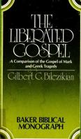 The liberated Gospel: A comparison of the Gospel of Mark and Greek tragedy (Baker Biblical monograph) 0801006732 Book Cover