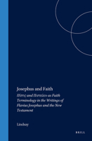 Josephus and Faith: Pistis and Pisteuein as Faith Terminology in the Writings of Flavius Josephus and the New Testament 9004098585 Book Cover