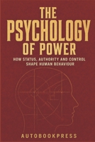 The Psychology of Power: How Status, Authority and Control Shape Human Behaviour (The Human Systems Series) B0HFSL6GQ8 Book Cover