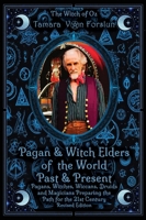 Pagan & Witch Elders of the World Past & Present: Pagans, Witches, Wiccans, Druids and Magicians Preparing the Path for the 21st Century Revised Edition 0645738689 Book Cover