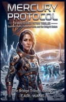 Mercury Protocol: A Hard Science Fiction Thriller: Quantum Choirs, Corporate Wars, and the Bridge's Return (Bridge Trilogy) B0H8C943WR Book Cover