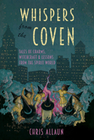 Whispers from the Coven : Tales of Charms, Witchcraft & Lessons from the Spirit World 1959883682 Book Cover