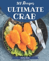 365 Ultimate Crab Recipes: A Crab Cookbook Everyone Loves! B08NRZ93WQ Book Cover