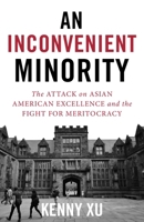 An Inconvenient Minority: The Harvard Admissions Case and the Attack on Asian American Excellence 1635767563 Book Cover