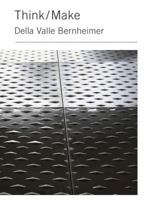Think/Make: Della Valle Bernheimer 1568987811 Book Cover