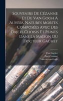 Souvenirs de Cézanne et de van Gogh à Auvers. Natures mortes composées avec des objets choisis et peints dans la maison du docteur Gachet 1016607725 Book Cover