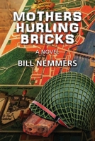 Mothers Hurling Bricks 196025037X Book Cover