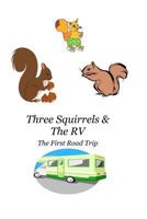 Three Squirrels & The RV: The First Road Trip 1477625755 Book Cover
