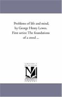 Problems Of Life And Mind First Series The Foundations Of A Creed Vol II 1425550525 Book Cover
