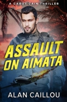 Assault on Aimata - A Cabot Cain Thriller (Book 6) 1635296765 Book Cover