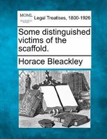 Some Distinguished Victims of the Scaffold 1275096530 Book Cover