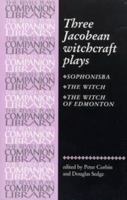 Three Jacobean Witchcraft Plays: Sophonsiba, The Witch, The Witch of Edmonton (The Revels Plays Companion Library) 0719019532 Book Cover