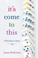 It's Come to This: A Pandemic Diary 1736736205 Book Cover