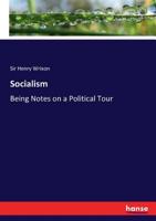 Socialism: Being Notes on a Political Tour 3337132774 Book Cover