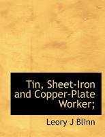 Tin, Sheet-Iron and Copper-Plate Worker; 1017948038 Book Cover