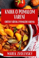 Kniha O Pomalom Varení: Chutový Uzitok Z Pomalého Varenia (Slovak Edition) 1835863183 Book Cover
