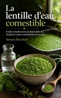 La lentille d'eau comestible: Guide complet pour produire chez soi la plante la plus nourrissante du monde (French Edition) B0HBSW1H49 Book Cover
