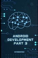 ANDROID DEVELOPMENT PART 3 B0B8XD85X3 Book Cover