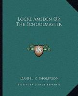 Locke Amsden, Or, the Schoolmaster, a Tale 1275784062 Book Cover