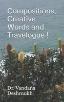 Compositions, Creative Words and Travelogue !: Trilogy Within Ever Changing Facets ! B08HSFZJJQ Book Cover