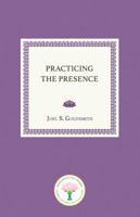 Practicing the Presence: The Inspirational Guide to Regaining Meaning and a Sense of Purpose in Your Life 0062503995 Book Cover