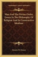Man and the Divine Order: Essays in the Philosophy of Religion and in Constructive Idealism 1162950935 Book Cover
