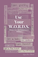 Use Your W.O.R.D.S.: Weapons Over Real-life Decisions and Situations B0BLG2P67Z Book Cover