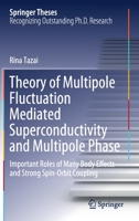 Theory of Multipole Fluctuation Mediated Superconductivity and Multipole Phase: Important Roles of Many Body Effects and Strong Spin-Orbit Coupling 9811610258 Book Cover