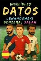 Datos increíbles sobre Lewandowski, Benzema y Salah - De 6 a 14 años: Todo para los jóvenes aficionados al fútbol: ¡historias, récords, anécdotas y ... para Jóvenes Aficionados) (Spanish Edition) 1326460749 Book Cover