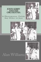 John Kirby and His Orchestra: A Phenomenon, Unlike Any Other in Jazz 1717110398 Book Cover