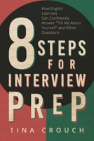 8 Steps for Interview Prep : How English Learners Can Confidently Answer Tell Me About Yourself and Other Questions 1735945307 Book Cover