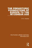 The Prehistoric Foundations of Europe to the Mycenean Age 1138817910 Book Cover
