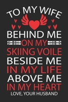 TO MY WIFE BEHIND ME ON MY SKIING VOILE BESIDE ME IN MY LIFE ABOVE ME IN MY HEART LOVE, YOUR HUSBAND 1695051912 Book Cover