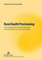 Rural Health Provisioning: Socio-Cultural Factors Influencing Maternal and Child Health Care in Osun State, Nigeria 3631590237 Book Cover
