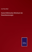 Deutsch-Böhmisches Wörterbuch der Waarenbenennungen 3752596988 Book Cover