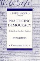 Ralph Nader Presents Practicing Democracy: A Guide to Student Action 0312107897 Book Cover