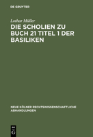 Die Scholien Zu Buch 21 Titel 1 Der Basiliken 3111162540 Book Cover