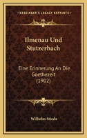 Ilmenau Und St�tzerbach: Eine Erinnerung an Die Goethe-Zeit ... 1147277257 Book Cover