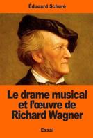 Le Drame Musical Et l'Oeuvre de Richard Wagner 154407591X Book Cover